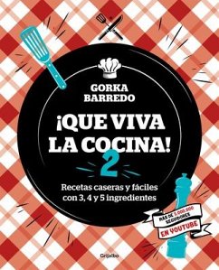 Que Viva La Cocina 2: Recetas Caseras Y Fáciles Con 3, 4 Y 5 Ingredientes / Long Live the Kitchen 2 - Barredo, Gorka