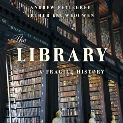 The Library: A Fragile History - Weduwen, Arthur der; Pettegree, Andrew