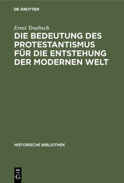 Die Bedeutung des Protestantismus für die Entstehung der modernen Welt (eBook, PDF) - Troeltsch, Ernst