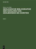 Robert von Srbik: Geologische Bibliographie der Ostalpen von Graubünden bis Kärnten. Band 1 (eBook, PDF)