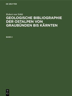 Robert von Srbik: Geologische Bibliographie der Ostalpen von Graubünden bis Kärnten. Band 2 (eBook, PDF) - Srbik, Robert von