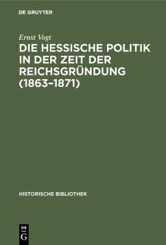 Die hessische Politik in der Zeit der Reichsgründung (1863-1871) (eBook, PDF) - Vogt, Ernst