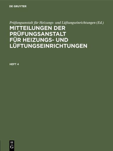 Mitteilungen der Prüfungsanstalt für Heizungs- und Lüftungseinrichtungen. Heft 4 (eBook, PDF) Mitteilungen der Prüfungsanstalt für Heizungs- und Lüftungseinrichtungen. Heft 4 (eBook, PDF)