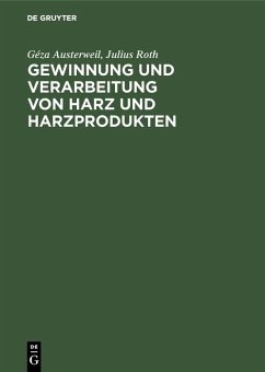 Gewinnung und Verarbeitung von Harz und Harzprodukten (eBook, PDF) - Austerweil, Géza; Roth, Julius