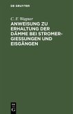 Anweisung zu Erhaltung der Dämme bei Stromergießungen und Eisgängen (eBook, PDF)
