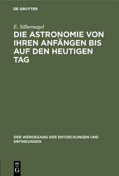 Die Astronomie von ihren Anfängen bis auf den heutigen Tag (eBook, PDF) - Silbernagel, E.