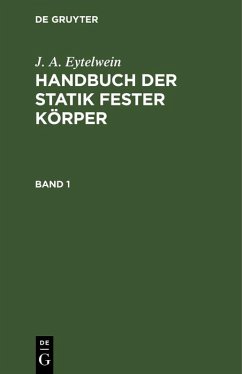 J. A. Eytelwein: Handbuch der Statik fester Körper. Band 1 (eBook, PDF) - Eytelwein, J. A.