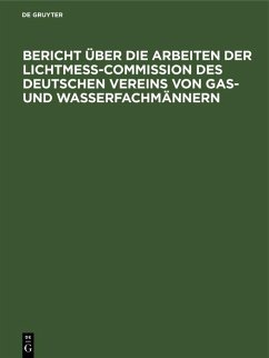 Cover Bericht über die Arbeiten der Lichtmess-Commission des Deutschen Vereins von Gas- und Wasserfachmännern (eBook, PDF)