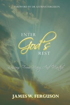 Enter God's Rest: Lessons Learned from Mary and Martha - Ferguson, James W.