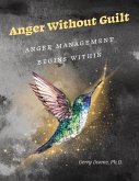 Anger Without Guilt: Anger Management Begins Within