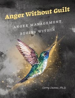 Anger Without Guilt: Anger Management Begins Within - Dunne, Gerry