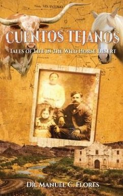 Cuentos Tejanos: Intriguing and Historical Tales of the Wild Horse Desert - Flores, Manuel C.