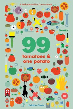 99 Tomatoes and One Potato: A Seek-and-Find for Curious Minds - Chedru, Delphine