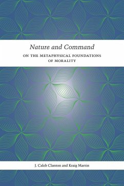 Nature and Command: On the Metaphysical Foundations of Morality - Clanton, J. Caleb; Martin, Kraig