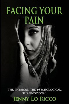 Facing Your Pain: The Physical. The Psychological. The Emotional. - Lo Ricco, Jenny