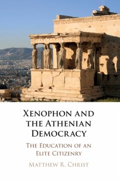 Xenophon and the Athenian Democracy - Christ, Matthew R. (Indiana University)