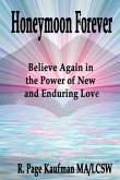 Honeymoon Forever: Believe Again in the Power of New and Enduring Love