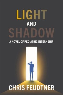 Light and Shadow: A Novel of Pediatric Internship - Feudtner, Chris