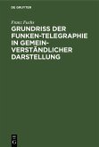 Grundriß der Funken-Telegraphie in gemeinverständlicher Darstellung (eBook, PDF)