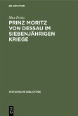 Prinz Moritz von Dessau im siebenjährigen Kriege (eBook, PDF)
