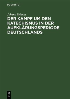 Der Kampf um den Katechismus in der Aufklärungsperiode Deutschlands (eBook, PDF) - Schmitt, Johann