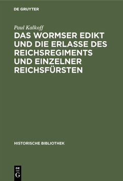 Das Wormser Edikt und die Erlasse des Reichsregiments und einzelner Reichsfürsten (eBook, PDF) - Kalkoff, Paul