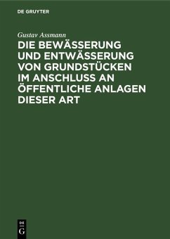Die Bewässerung und Entwässerung von Grundstücken im Anschluss an öffentliche Anlagen dieser Art (eBook, PDF) - Assmann, Gustav