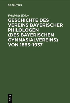 Geschichte des Vereins bayerischer Philologen (des Bayerischen Gymnasialvereins) von 1863-1937 (eBook, PDF) - Weber, Friedrich
