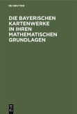 Die Bayerischen Kartenwerke in ihren mathematischen Grundlagen (eBook, PDF)