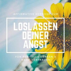 Affirmative Hypnose zum Loslassen deiner Angst (MP3-Download) - Kohl, Tanja