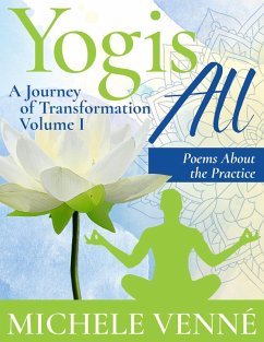Yogis All: A Journey of Transformation, Volume I, Poems About the Practice (eBook, ePUB) - Venne, Michele