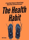 The Health Habit: 27 Small Daily Changes for Physical Energy, Mental Peace, and Peak Performance (eBook, ePUB)