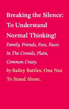 Breaking the Silence: To Understand Normal Thinking! (eBook, ePUB) - Battles, Bailey
