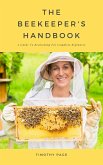 The Beekeeper's Handbook - A Guide To Beekeeping For Complete Beginners (eBook, ePUB)