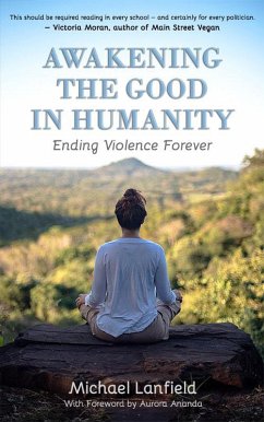 Awakening the Good in Humanity: Ending Violence Forever (eBook, ePUB) - Lanfield, Michael; Ananda, Aurora