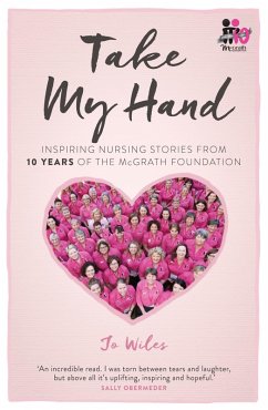 Take My Hand: inspiring nursing stories from 10 Years of the McGrath Foundation (eBook, ePUB) - Wiles, Jo