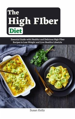 Cover The High FIber Diet : Essential Guide with Healthy and Delicious High Fiber Recipes to Loss Weight and Live Healthy Lifestyle (eBook, ePUB)