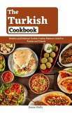 The Turkish Cookbook : Healthy and Delicious Turkish Cuisine Dishes to Cook For Family and Friends (eBook, ePUB)