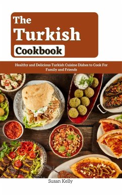 The Turkish Cookbook : Healthy and Delicious Turkish Cuisine Dishes to Cook For Family and Friends (eBook, ePUB) - Kelly, Susan