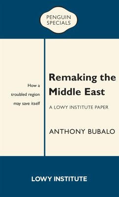 Remaking the Middle East: A Lowy Institute Paper: Penguin Special (eBook, ePUB) - Bubalo, Anthony