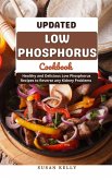Updated Low Phosphorus Cookbook : Healthy and Delicious Low Phosphorus Recipes to Reverse any Kidney Problems (eBook, ePUB)
