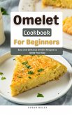 Omelet Cookbook For Beginners : Easy and Delicious Omelet Recipes to Make Your Day (eBook, ePUB)