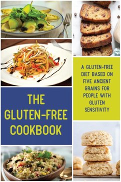 The Gluten-Free Cookbook A Gluten-Free Diet Based on Five Ancient Grains for People With Gluten Sensitivity (eBook, ePUB) - Dickinson, Sam