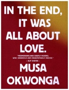 In The End, It Was All About Love - Okwonga, Musa