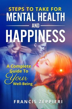 Cover Steps To Take For Mental Health And Happiness A complete Guide To Your Well Being (eBook, ePUB)