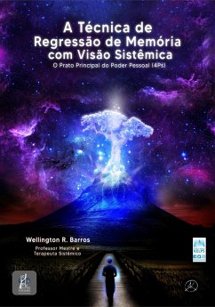 A Técnica de Regressão de Memória com Visão Sistêmica (eBook, ePUB) - Barros, Wellington R.