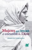 Mujeres que tocan el corazón de Dios (eBook, ePUB)