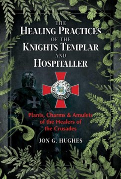 The Healing Practices of the Knights Templar and Hospitaller (eBook, ePUB) - Hughes, Jon G.