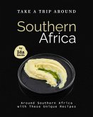 Take A Trip Around Southern Recipes: Around Southern Africa with 30 Unique Recipes (eBook, ePUB)