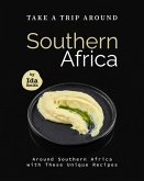 Take A Trip Around Southern Recipes: Around Southern Africa with 30 Unique Recipes (eBook, ePUB) Take A Trip Around Southern Recipes: Around Southern Africa with 30 Unique Recipes (eBook, ePUB)